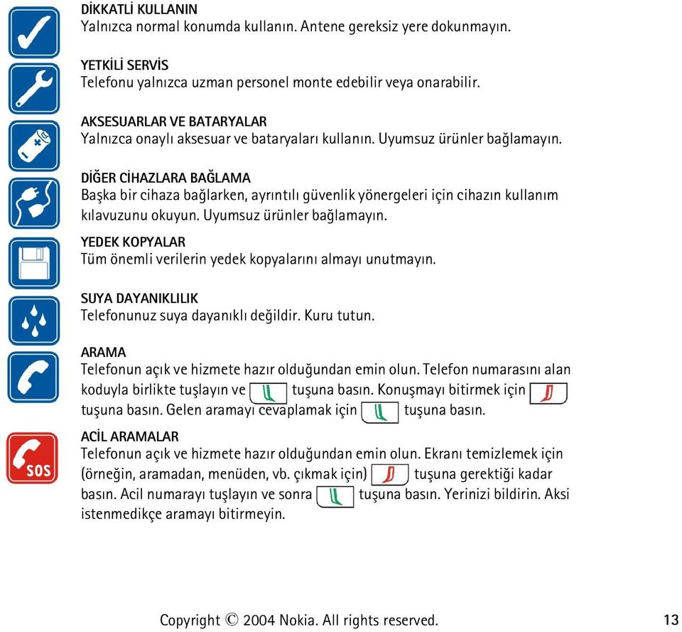 DÝÐER CÝHAZLARA BAÐLAMA Baþka bir cihaza baðlarken, ayrýntýlý güvenlik yönergeleri için cihazýn kullaným kýlavuzunu okuyun. Uyumsuz ürünler baðlamayýn.