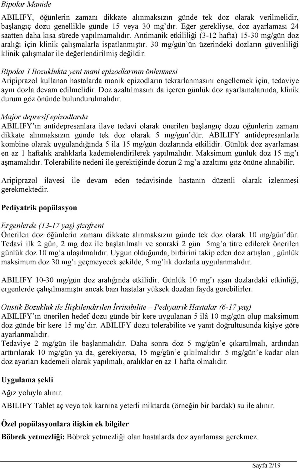 30 mg/gün ün üzerindeki dozların güvenliliği klinik çalışmalar ile değerlendirilmiş değildir.