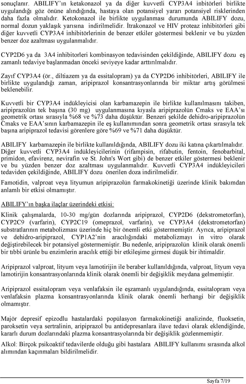 İtrakonazol ve HIV proteaz inhibitörleri gibi diğer kuvvetli CYP3A4 inhibitörlerinin de benzer etkiler göstermesi beklenir ve bu yüzden benzer doz azaltması uygulanmalıdır.