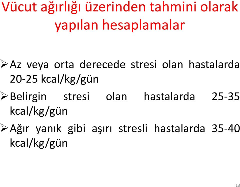 20-25 kcal/kg/gün Belirgin stresi olan hastalarda 25-35