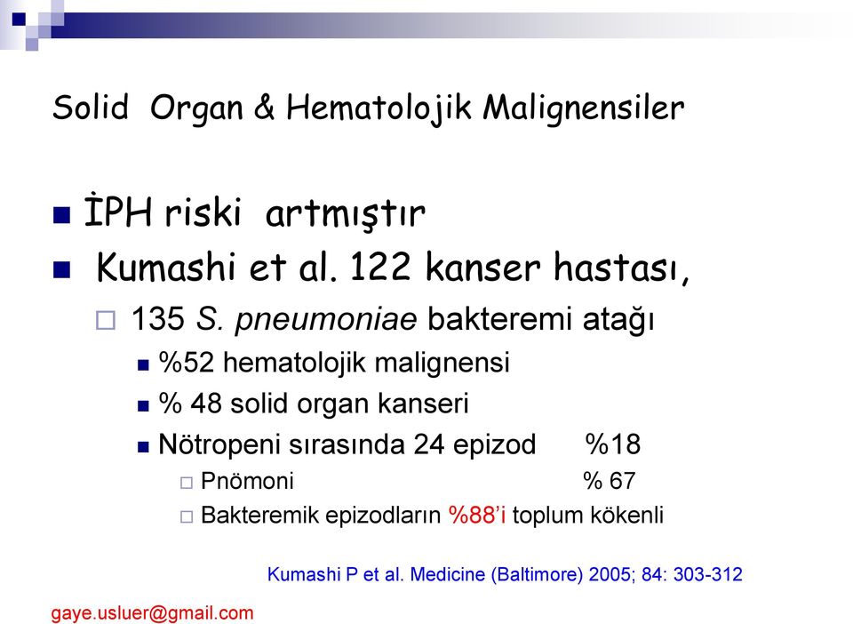 pneumoniae bakteremi atağı %52 hematolojik malignensi % 48 solid organ kanseri
