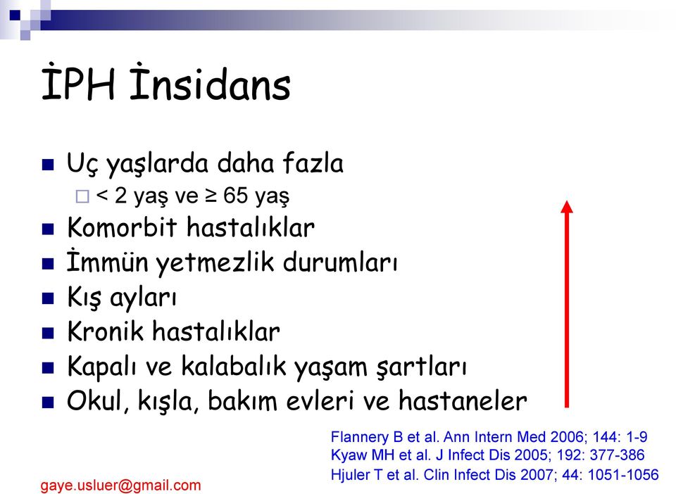 Okul, kışla, bakım evleri ve hastaneler Flannery B et al.