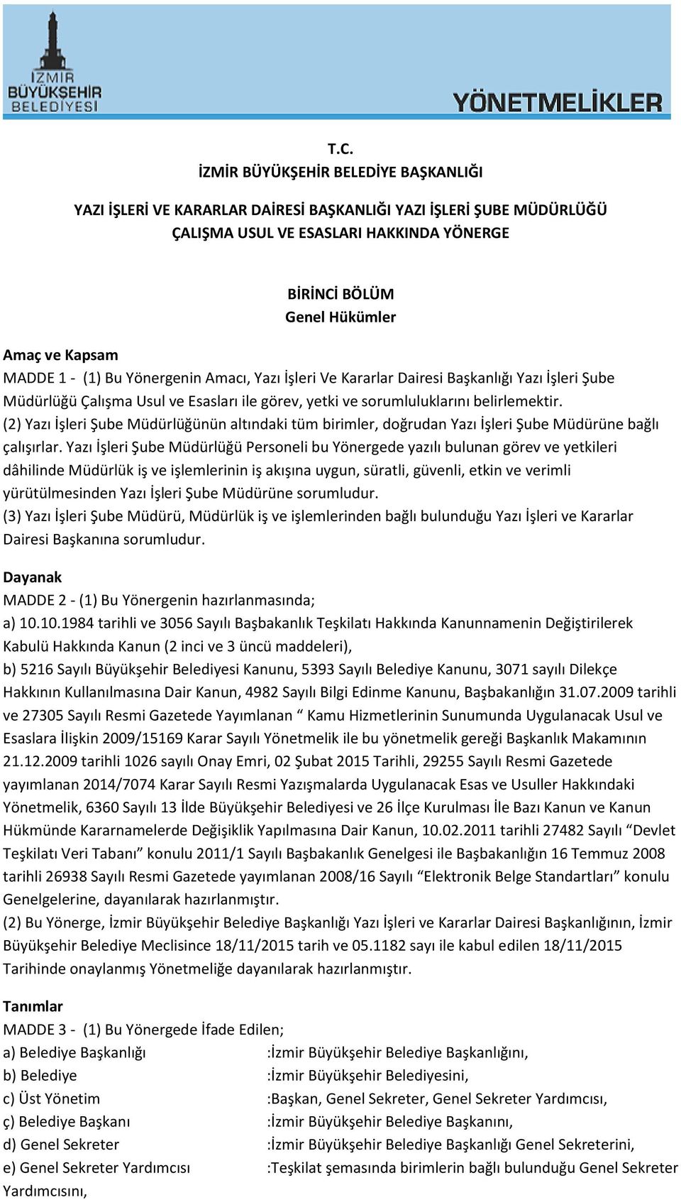 (2) Yazı İşleri Şube Müdürlüğünün altındaki tüm birimler, doğrudan Yazı İşleri Şube Müdürüne bağlı çalışırlar.