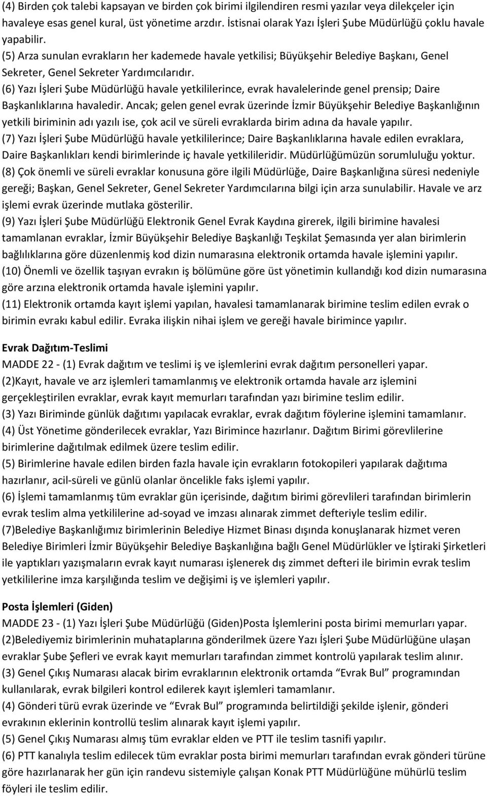 (5) Arza sunulan evrakların her kademede havale yetkilisi; Büyükşehir Belediye Başkanı, Genel Sekreter, Genel Sekreter Yardımcılarıdır.