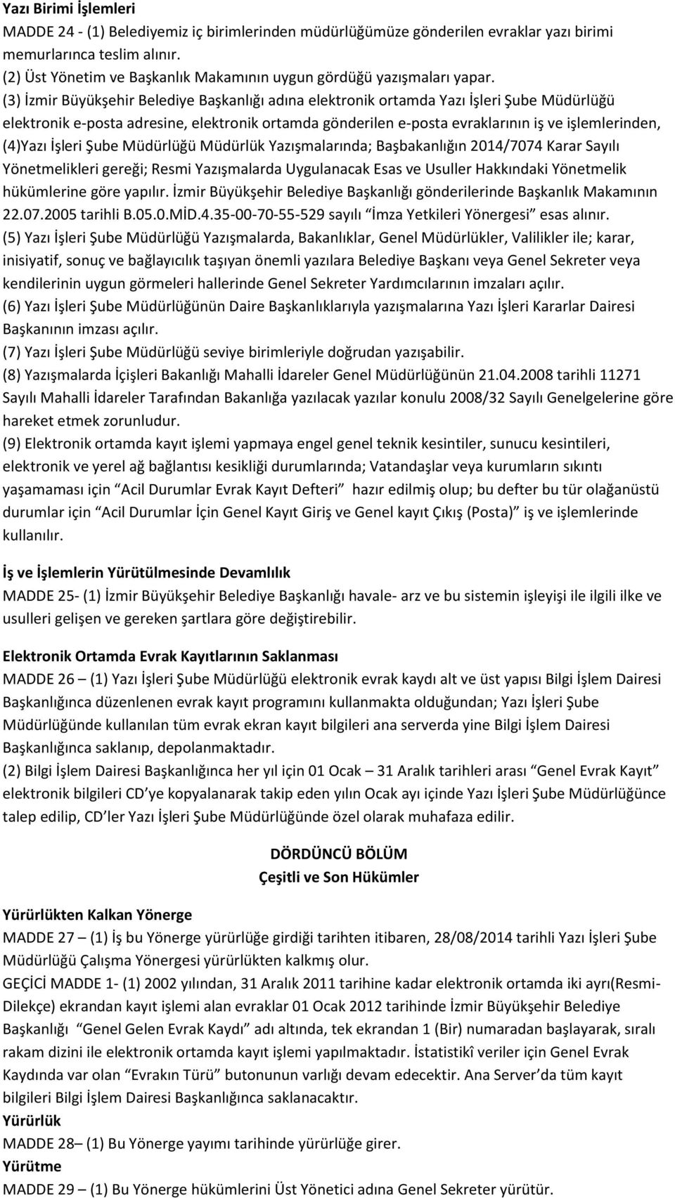 (3) İzmir Büyükşehir Belediye Başkanlığı adına elektronik ortamda Yazı İşleri Şube Müdürlüğü elektronik e-posta adresine, elektronik ortamda gönderilen e-posta evraklarının iş ve işlemlerinden,