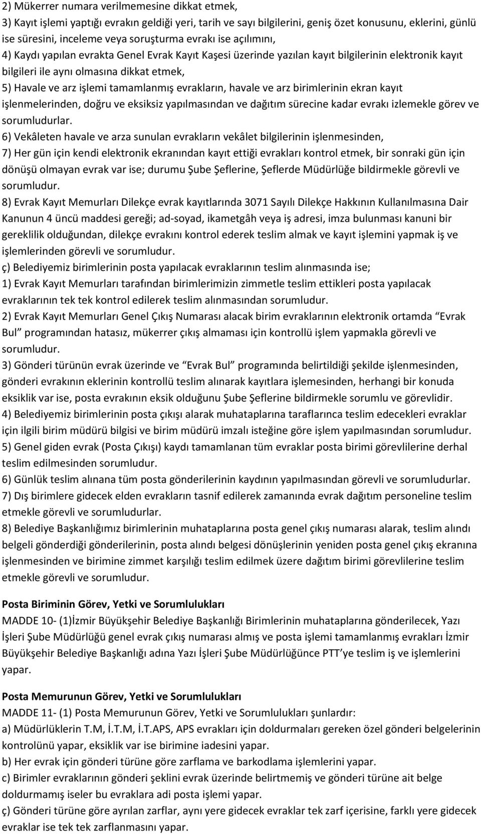 tamamlanmış evrakların, havale ve arz birimlerinin ekran kayıt işlenmelerinden, doğru ve eksiksiz yapılmasından ve dağıtım sürecine kadar evrakı izlemekle görev ve sorumludurlar.