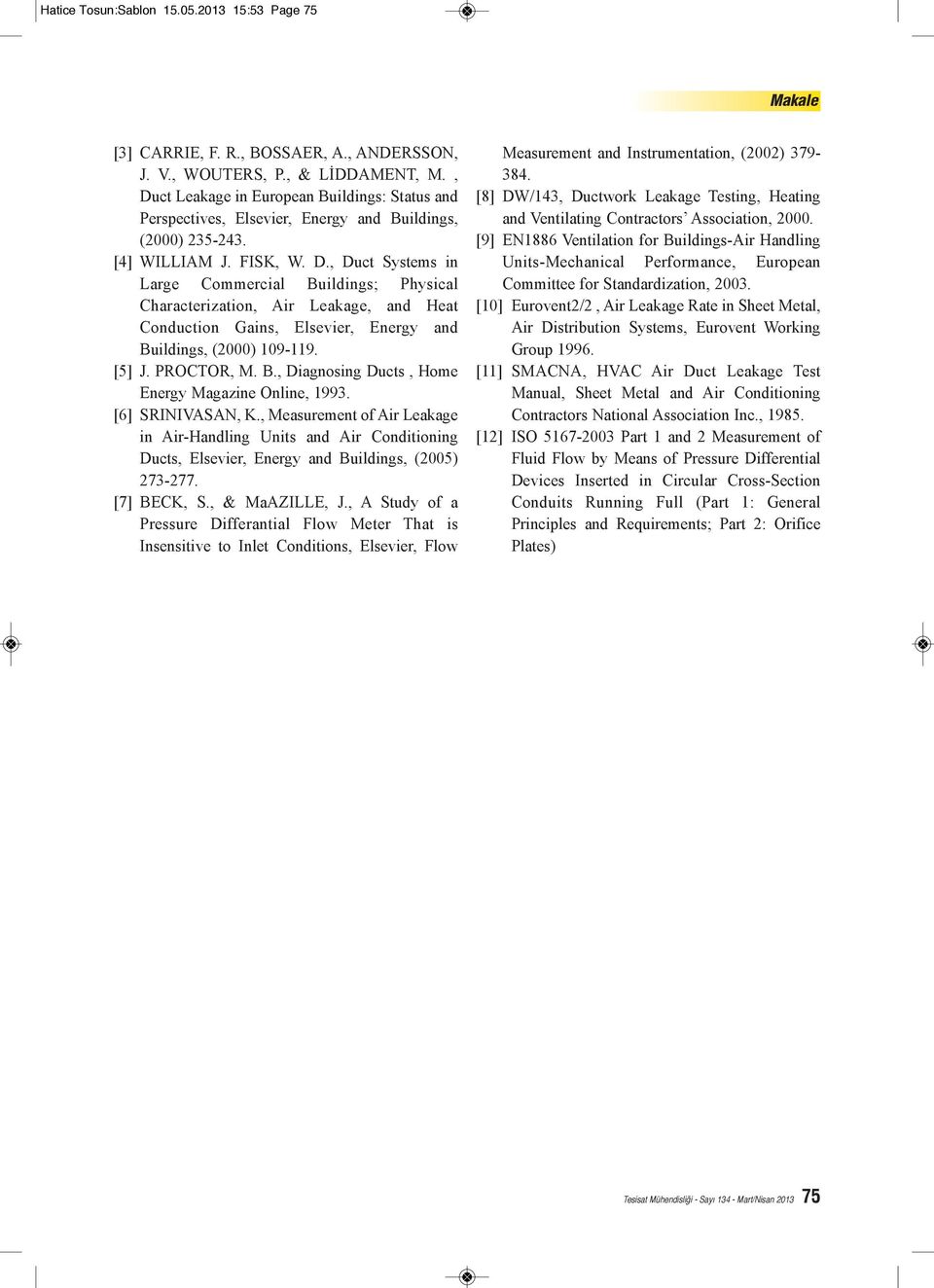 [5] J. PROCTOR, M. B., Diagnosing Ducts, Home Energy Magazine Online, 1993. [6] SRINIVASAN, K.