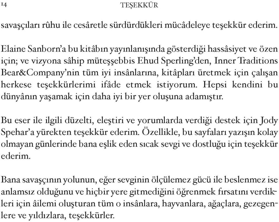 için çalı an herkese te ekkürlerimi ifâde etmek istiyorum. Hepsi kendini bu dünyânın ya amak için daha iyi bir yer olu una adamı tır.