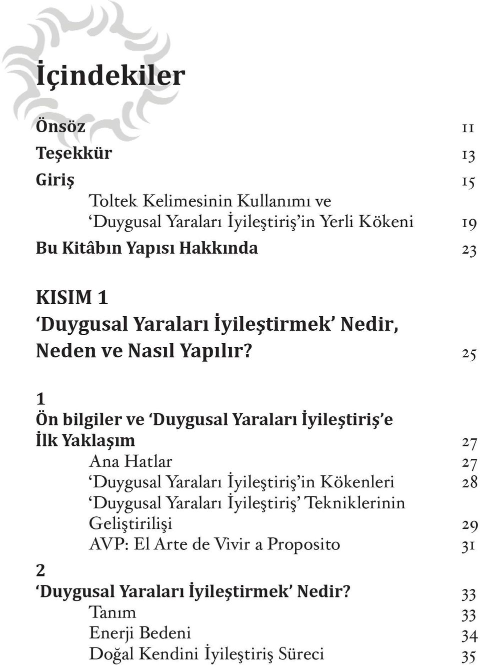 25 1 Ön bilgiler ve Duygusal Yaraları yile tiri e lk Yakla ım 27 Ana Hatlar 27 Duygusal Yaraları yile tiri in Kökenleri 28 Duygusal