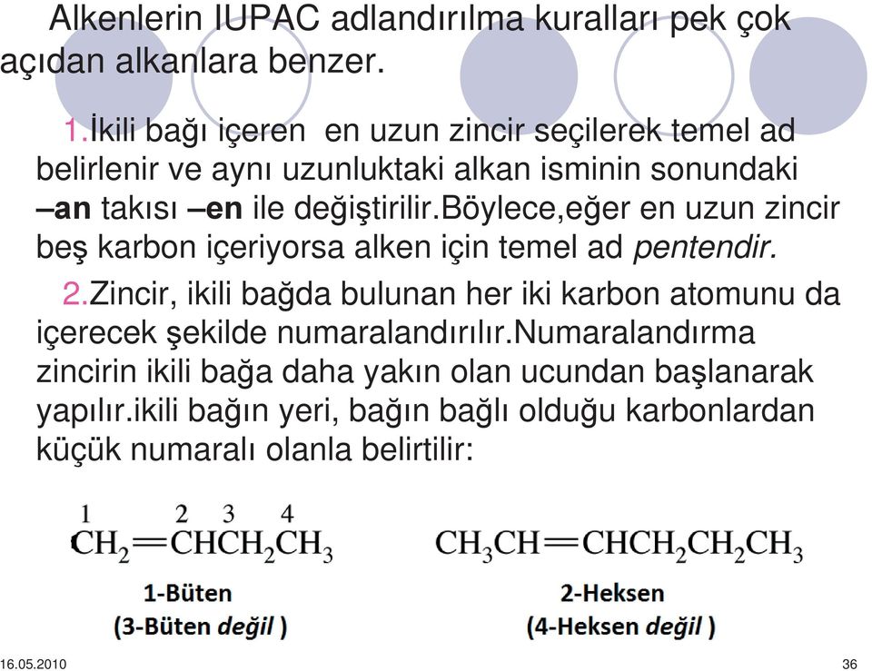 böylece,e er en uzun zincir be karbon içeriyorsa alken için temel ad pentendir. 2.