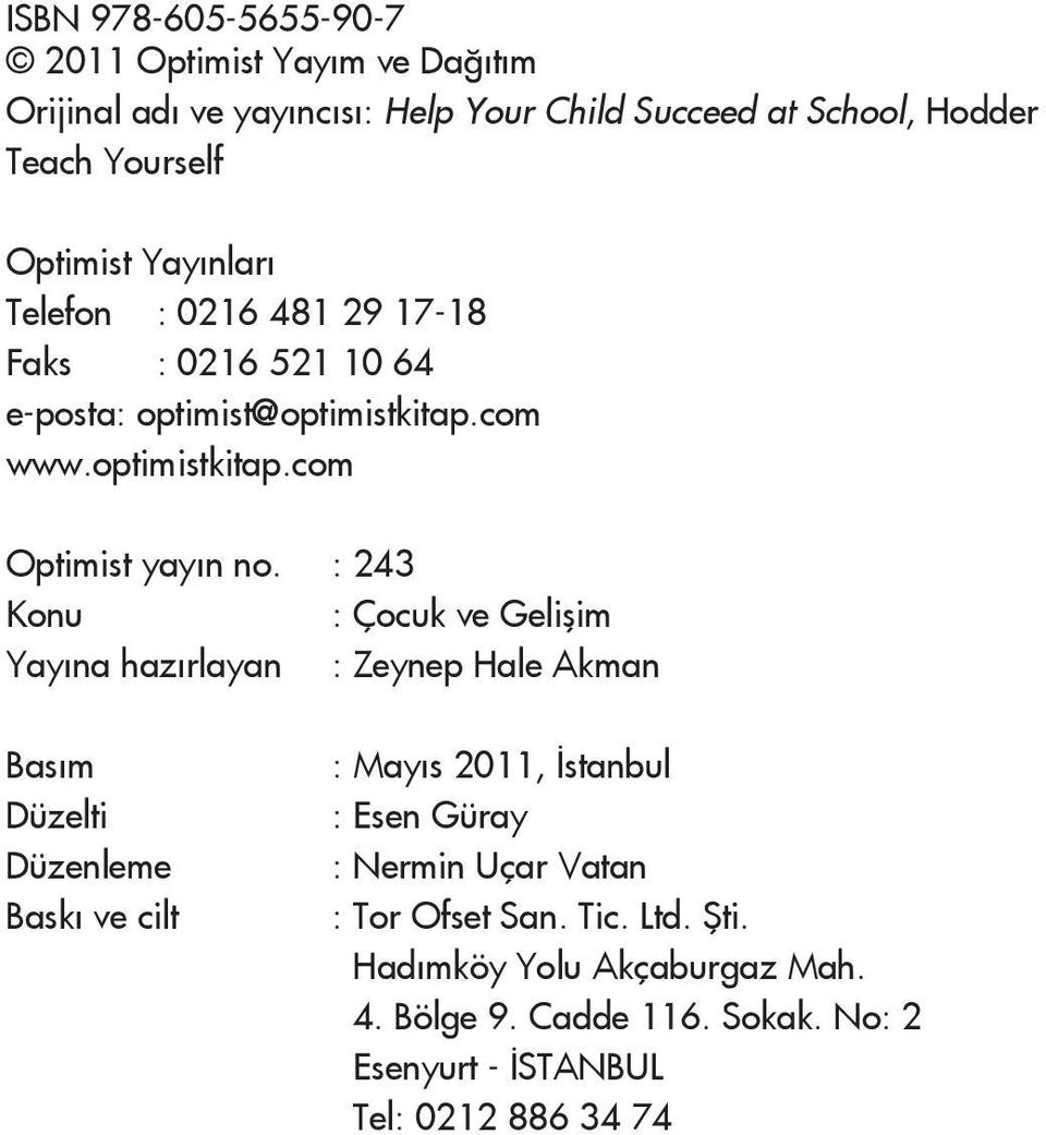 : 243 Konu : Çocuk ve Gelişim Yay na haz rlayan : Zeynep Hale Akman Bas m Dü zel ti Düzenleme Bas k ve cilt : Mayıs 2011, stanbul : Esen Güray :