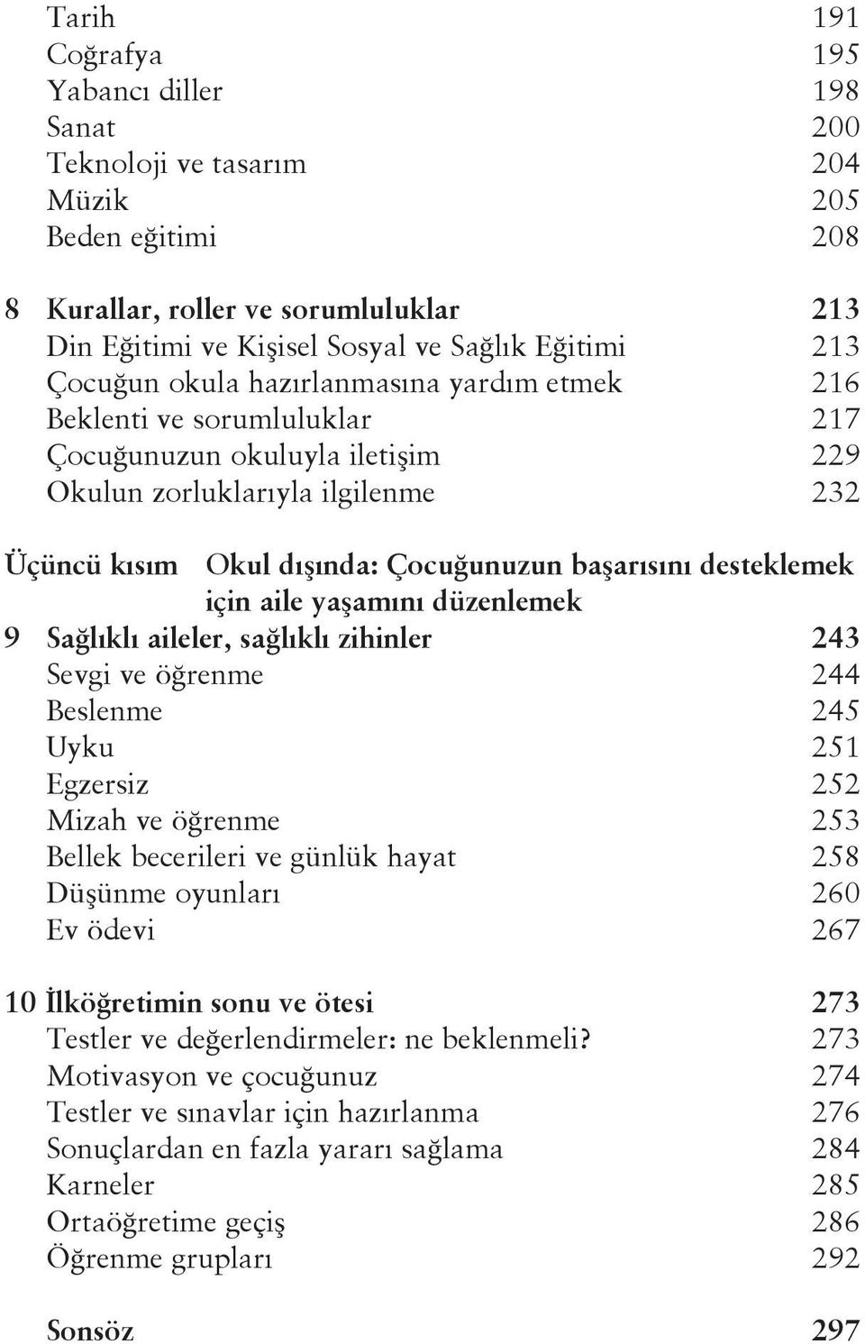 desteklemek için aile yaşamını düzenlemek 9 Sağlıklı aileler, sağlıklı zihinler 243 Sevgi ve öğrenme 244 Beslenme 245 Uyku 251 Egzersiz 252 Mizah ve öğrenme 253 Bellek becerileri ve günlük hayat 258