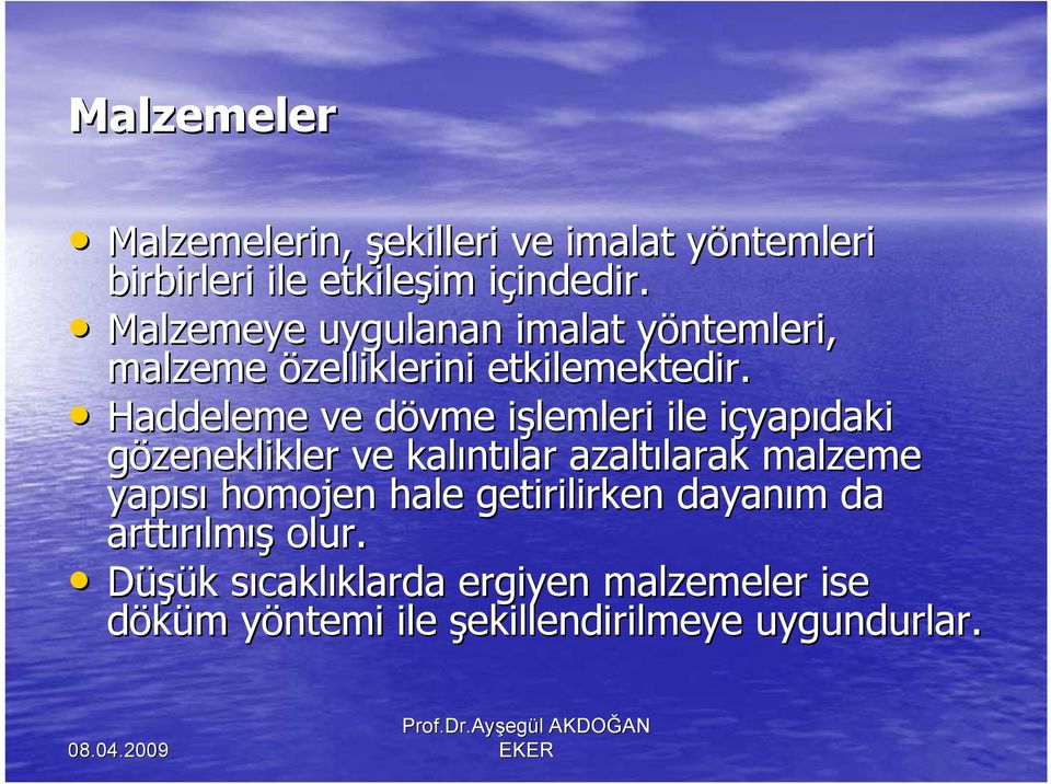 Haddeleme ve dövme d işlemleri i ile içyapi yapıdaki gözeneklikler ve kalınt ntılar azaltılarak larak malzeme yapısı