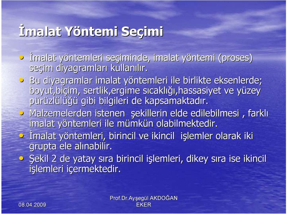 bilgileri de kapsamaktadır. Malzemelerden istenen şekillerin elde edilebilmesi, farklı imalat yöntemleri y ile mümkm mkün n olabilmektedir.