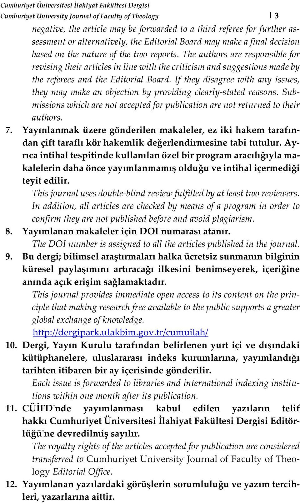 If they disagree with any issues, they may make an objection by providing clearly-stated reasons. Submissions which are not accepted for publication are not returned to their authors. 7.