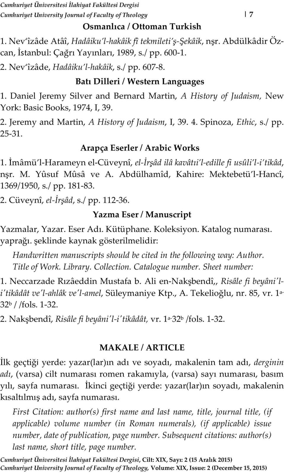 Daniel Jeremy Silver and Bernard Martin, A History of Judaism, New York: Basic Books, 1974, I, 39. 2. Jeremy and Martin, A History of Judaism, I, 39. 4. Spinoza, Ethic, s./ pp. 25-31.