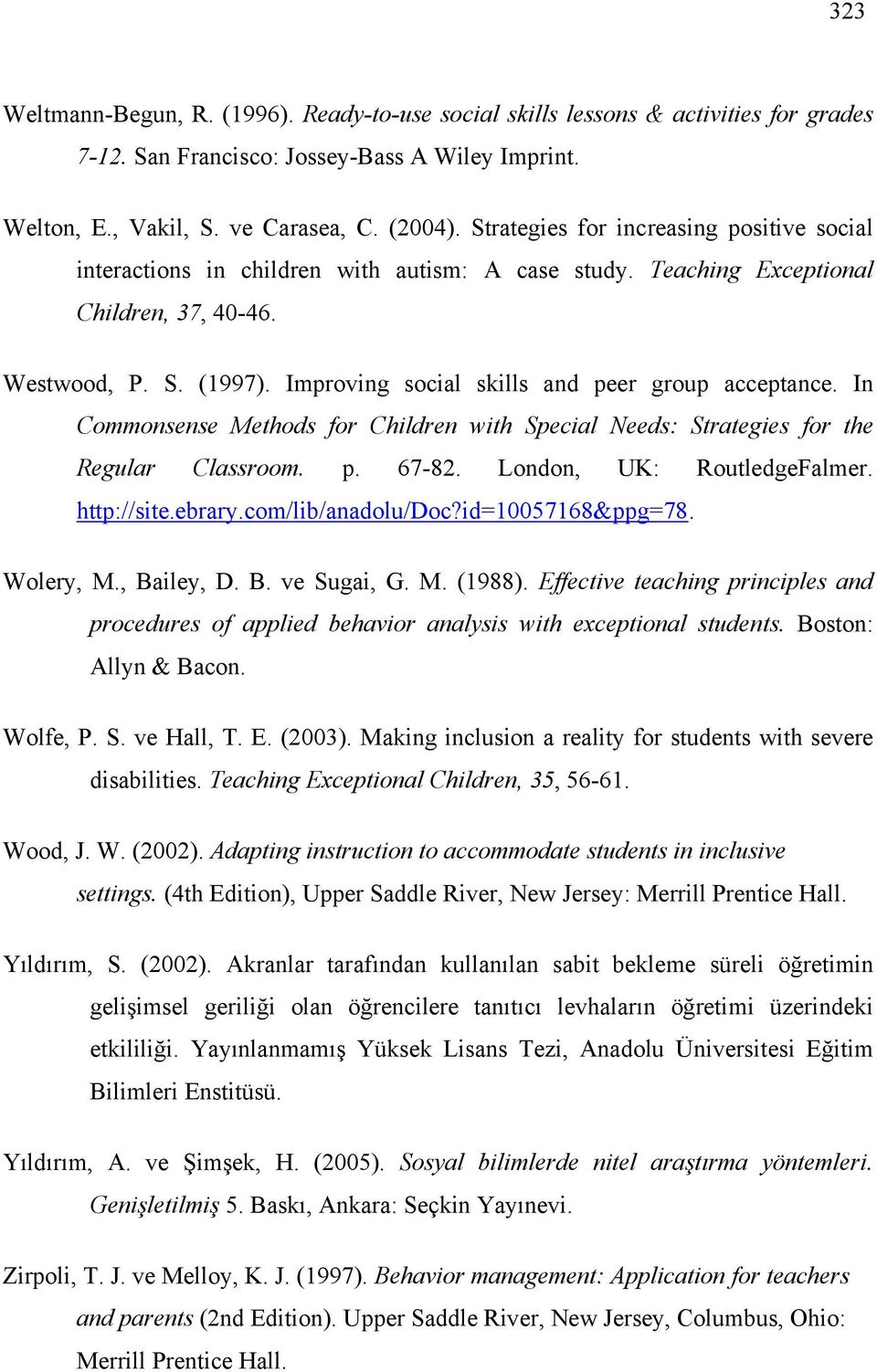 Improving social skills and peer group acceptance. In Commonsense Methods for Children with Special Needs: Strategies for the Regular Classroom. p. 67-82. London, UK: RoutledgeFalmer. http://site.