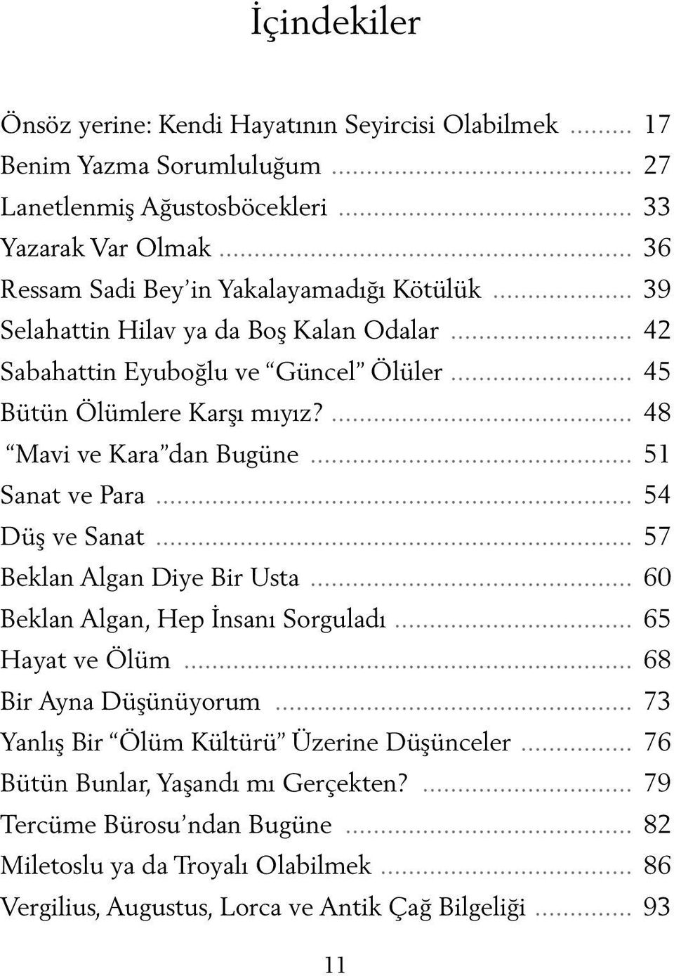 ... 48 Mavi ve Kara dan Bugüne... 51 Sanat ve Para... 54 Düş ve Sanat... 57 Beklan Algan Diye Bir Usta... 60 Beklan Algan, Hep İnsanı Sorguladı... 65 Hayat ve Ölüm.