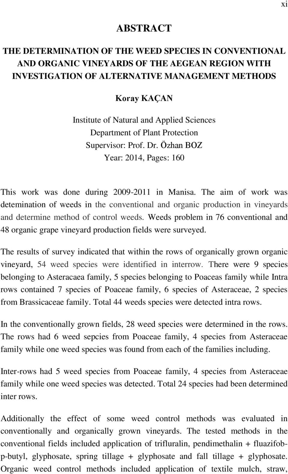 The aim of work was detemination of weeds in the conventional and organic production in vineyards and determine method of control weeds.