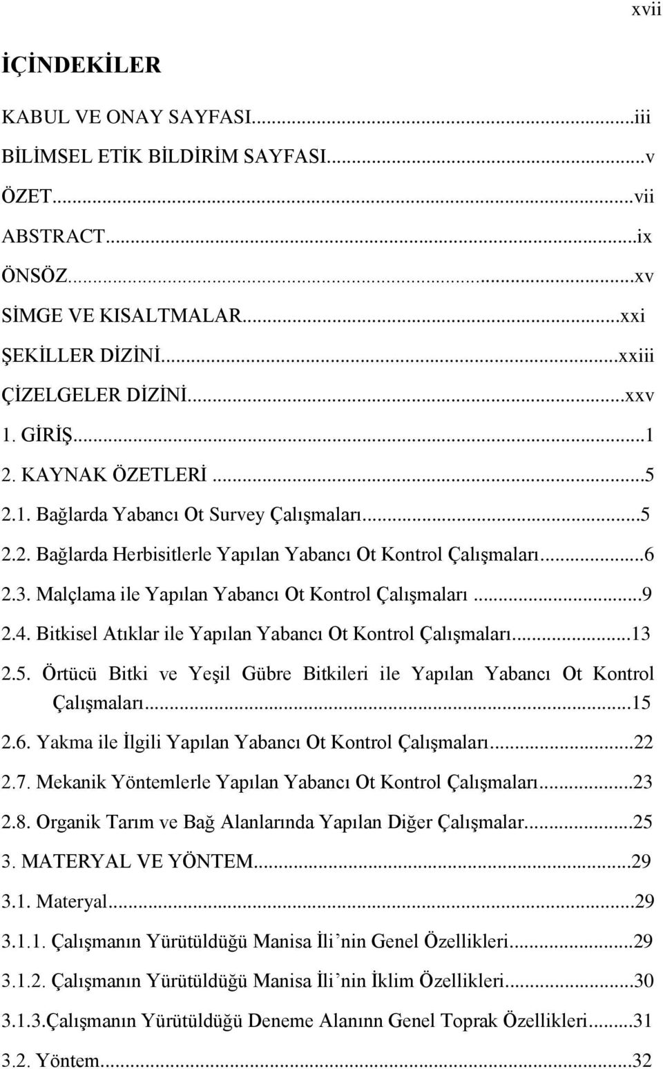 Malçlama ile Yapılan Yabancı Ot Kontrol Çalışmaları...9 2.4. Bitkisel Atıklar ile Yapılan Yabancı Ot Kontrol Çalışmaları...13 2.5.