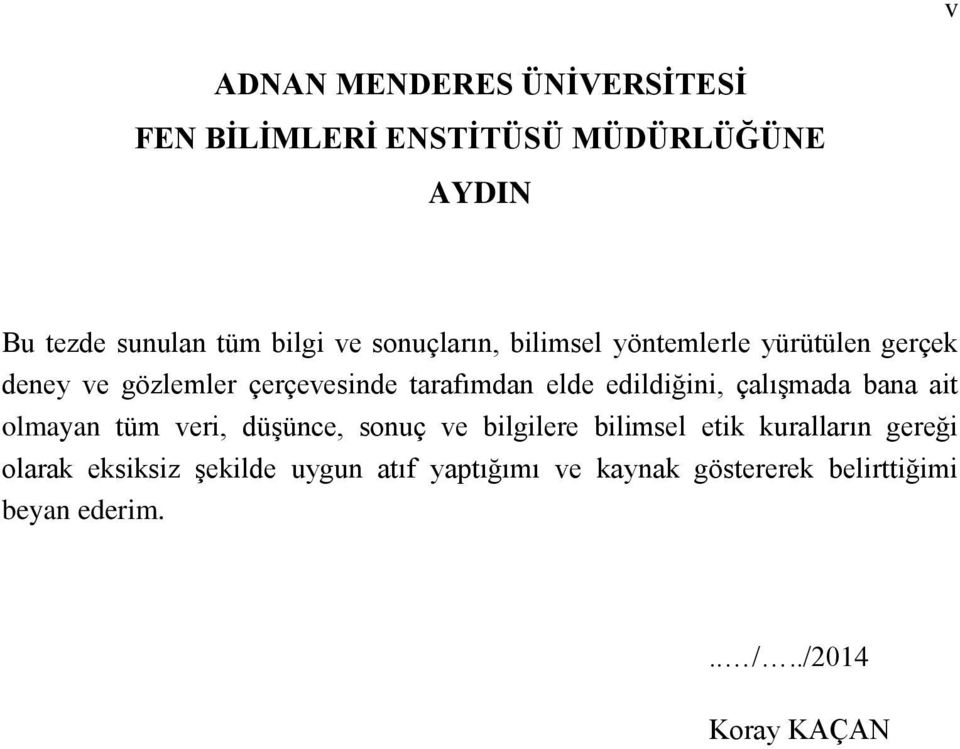 edildiğini, çalışmada bana ait olmayan tüm veri, düşünce, sonuç ve bilgilere bilimsel etik kuralların