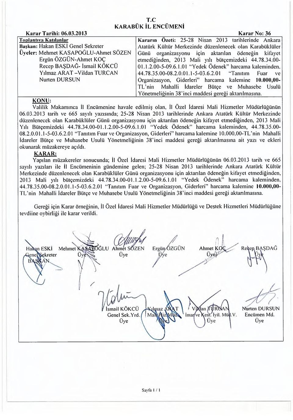 Merkezinde düzenlenecek olan Karabüklüler Günü organizasyonu için aktarılan ödeneğin kifayet etmediğinden, 2013 Mali yılı bütçemizdeki 44.78.34.00-01.1.2.00-5-09.6.1.01 Yedek Ödenek harcama kaleminden.