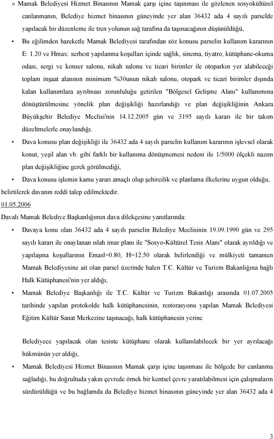 20 ve Hmax: serbest yapılanma koşulları içinde sağlık, sinema, tiyatro, kütüphane-okuma odası, sergi ve konser salonu, nikah salonu ve ticari birimler ile otoparkın yer alabileceği toplam inşaat