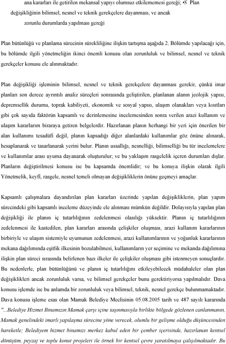 Bölümde yapılacağı için, bu bölümde ilgili yönetmeliğin ikinci önemli konusu olan zorunluluk ve bilimsel, nesnel ve teknik gerekçeler konusu ele alınmaktadır.