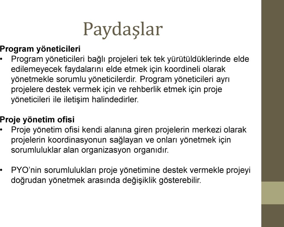 Program yöneticileri ayrı projelere destek vermek için ve rehberlik etmek için proje yöneticileri ile iletişim halindedirler.