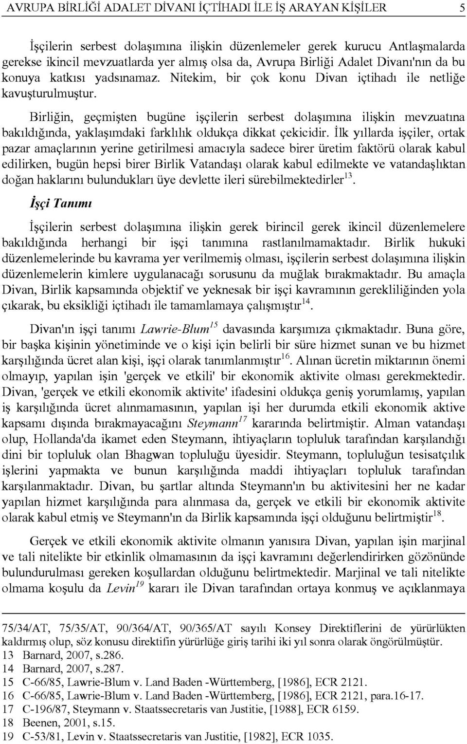 Birliğin, geçmişten bugüne işçilerin serbest dolaşımına ilişkin mevzuatına bakıldığında, yaklaşımdaki farklılık oldukça dikkat çekicidir.