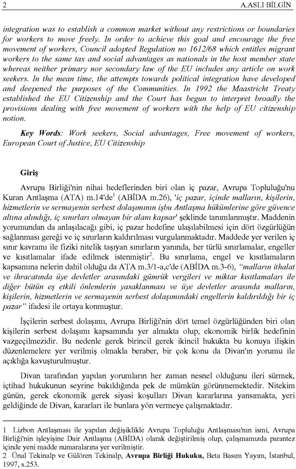 the host member state whereas neither primary nor secondary law of the EU includes any article on work seekers.