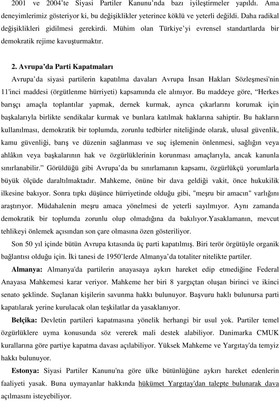 Avrupa da Parti Kapatmaları Avrupa da siyasi partilerin kapatılma davaları Avrupa İnsan Hakları Sözleşmesi'nin 11'inci maddesi (örgütlenme hürriyeti) kapsamında ele alınıyor.