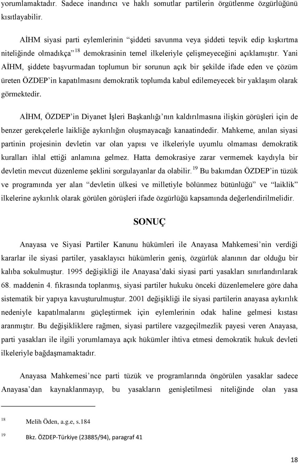 Yani AİHM, şiddete başvurmadan toplumun bir sorunun açık bir şekilde ifade eden ve çözüm üreten ÖZDEP in kapatılmasını demokratik toplumda kabul edilemeyecek bir yaklaşım olarak görmektedir.