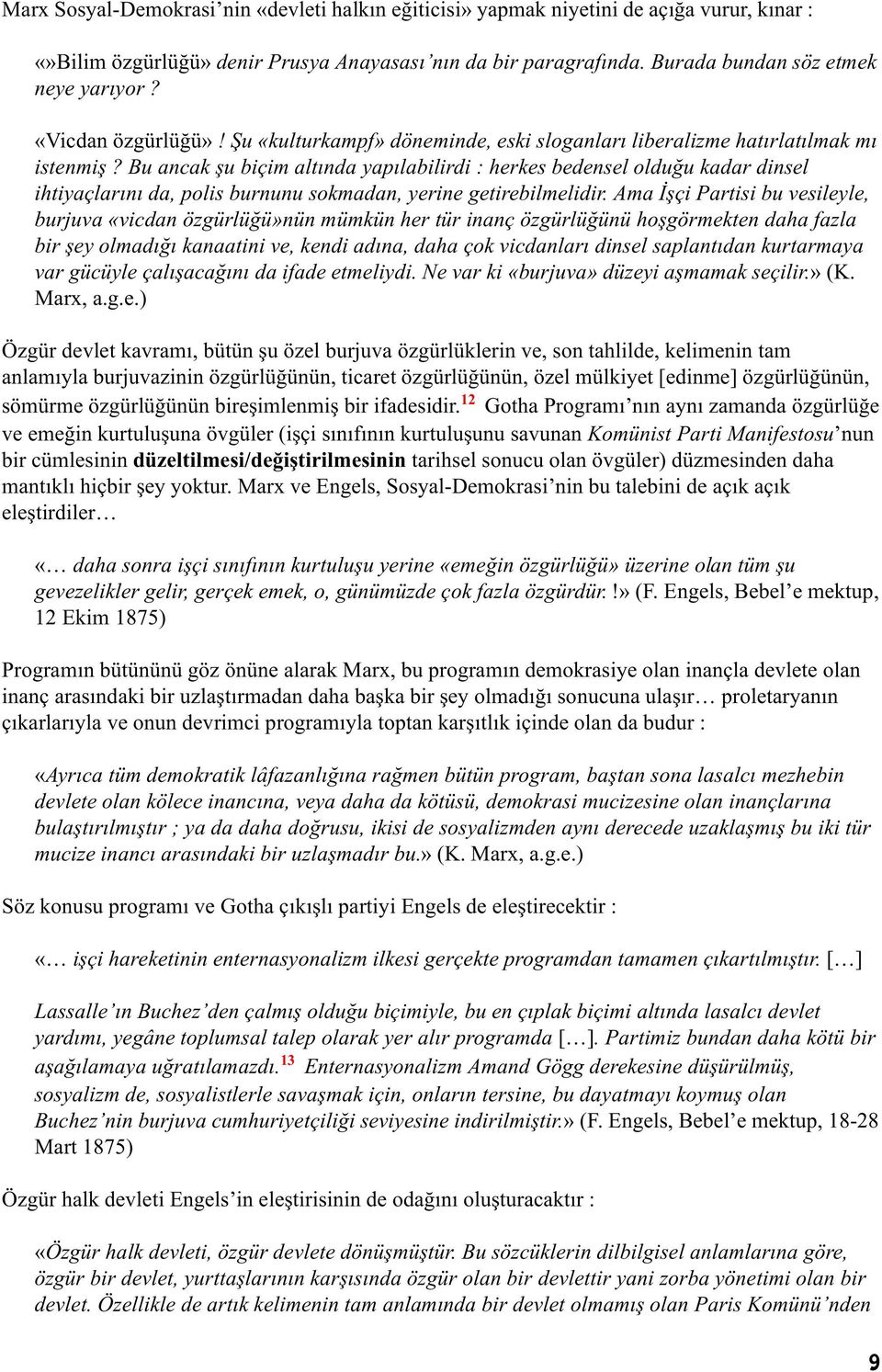 Bu ancak þu biçim altýnda yapýlabilirdi : herkes bedensel olduðu kadar dinsel ihtiyaçlarýný da, polis burnunu sokmadan, yerine getirebilmelidir.