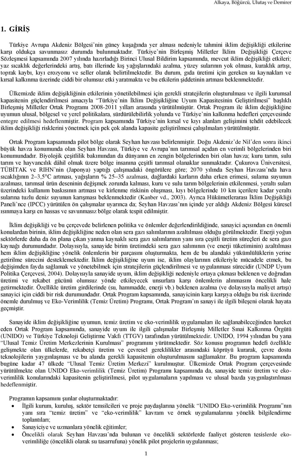 değerlerindeki artış, batı illerinde kış yağışlarındaki azalma, yüzey sularının yok olması, kuraklık artışı, toprak kaybı, kıyı erozyonu ve seller olarak belirtilmektedir.