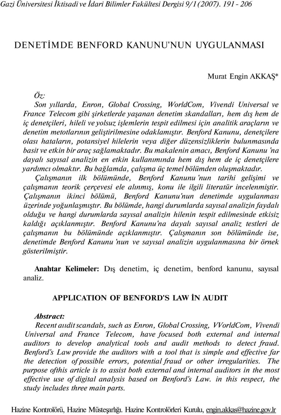 skandalları, hem dış hem de iç denetçileri, hileli ve yolsuz işlemlerin tespit edilmesi için analitik araçların ve denetim metotlarının geliştirilmesine odaklamıştır.