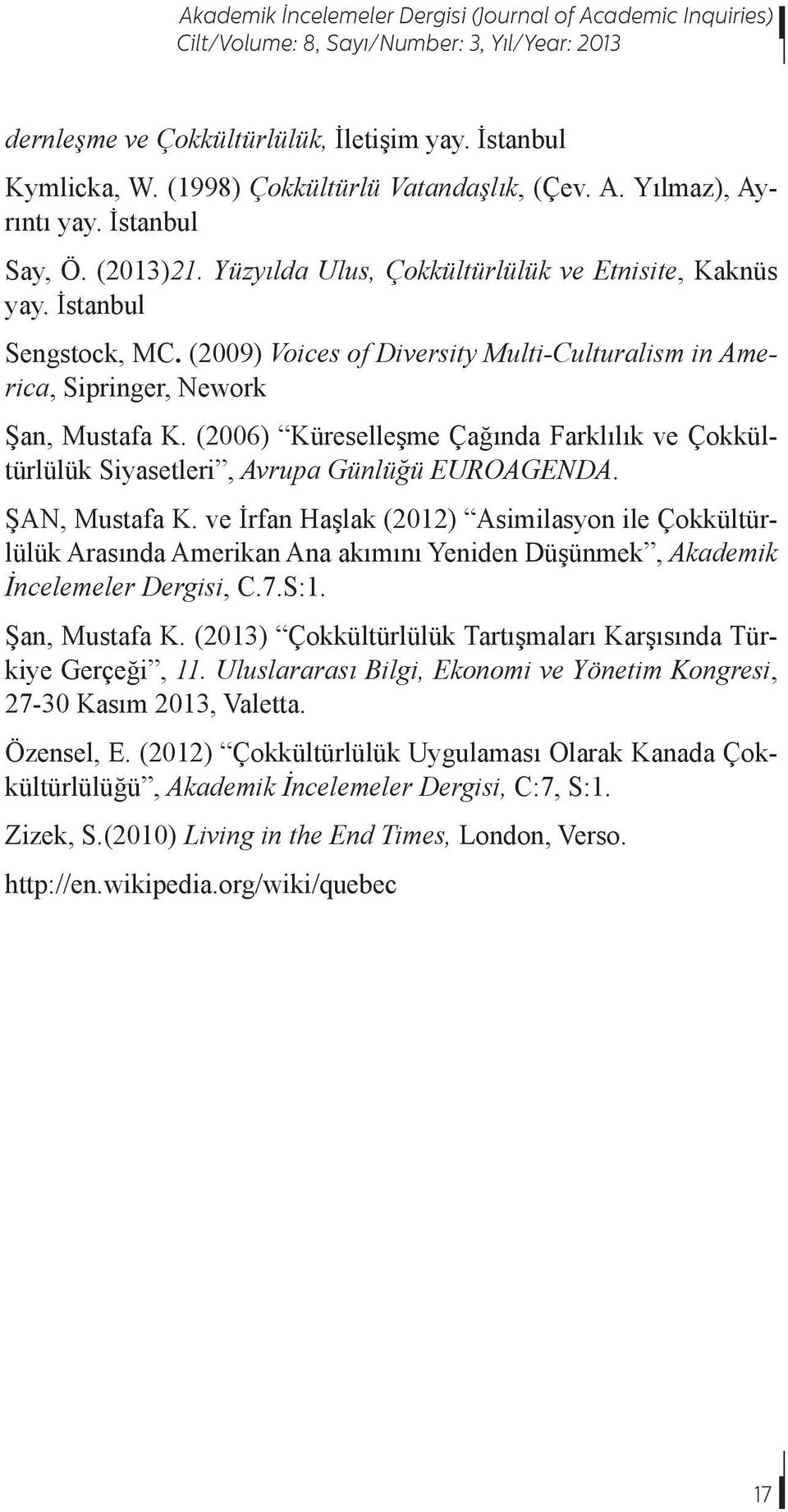 (2006) Küreselleşme Çağında Farklılık ve Çokkültürlülük Siyasetleri, Avrupa Günlüğü EUROAGENDA. ŞAN, Mustafa K.