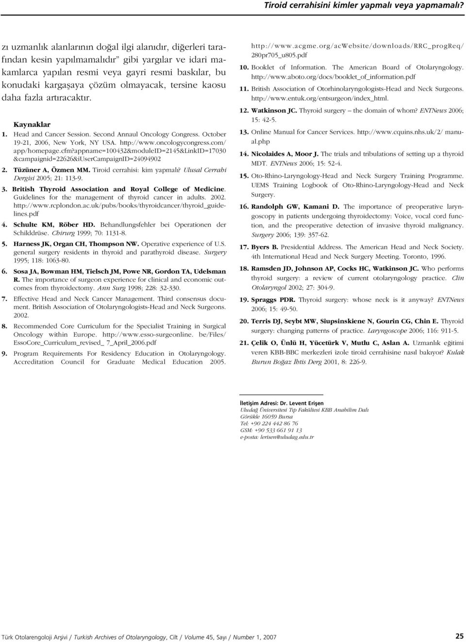 olmayacak, tersine kaosu daha fazla art racakt r. Kaynaklar 1. Head and Cancer Session. Second Annaul Oncology Congress. October 19-21, 26, New York, NY USA. http://www.oncologycongress.