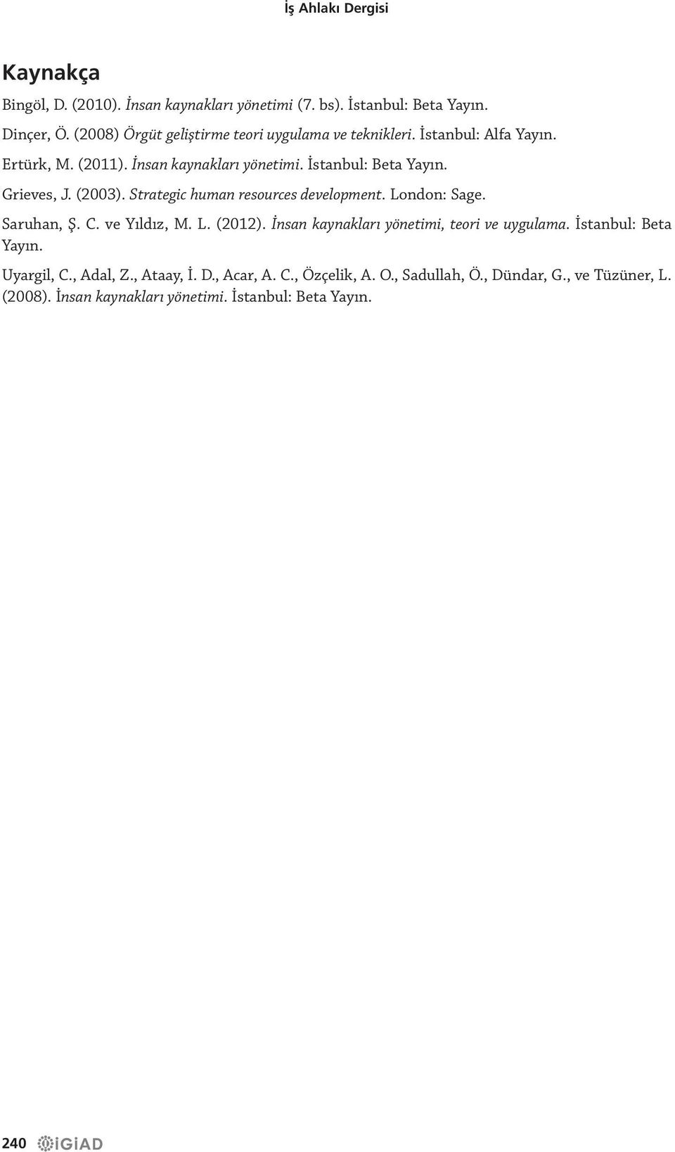 Grieves, J. (2003). Strategic human resources development. London: Sage. Saruhan, Ş. C. ve Yıldız, M. L. (2012).