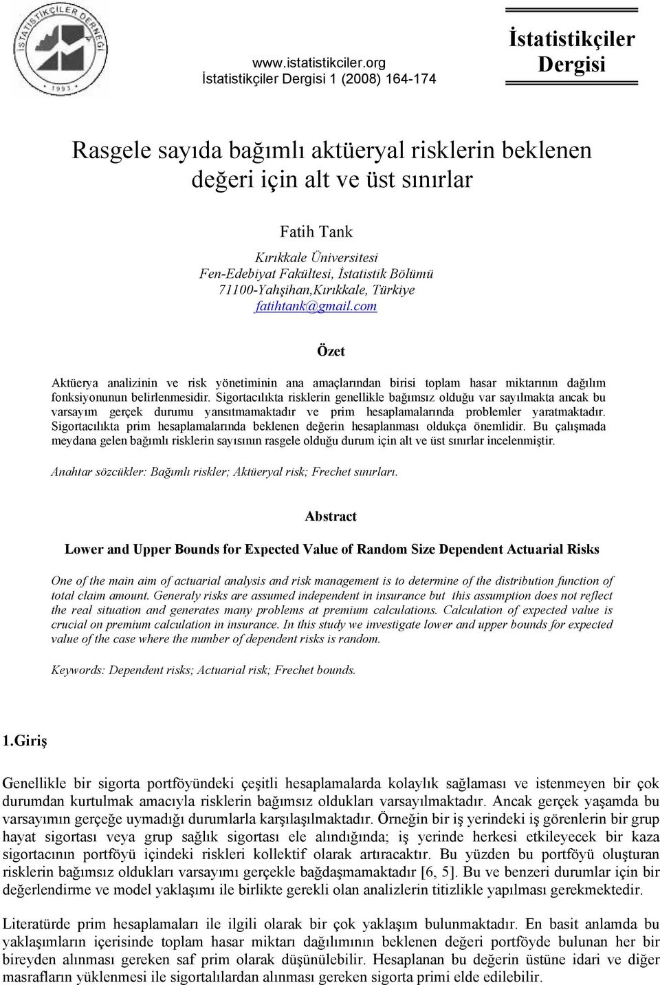 Türkye fahak@gmal.com Öze Aküerya aalz ve rsk yöem aa amaçlarıda brs oplam hasar mkarıı dağılım foksyouu belrlemesdr.