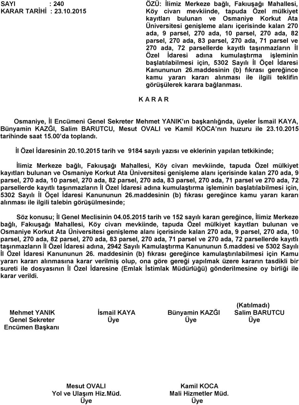 parsel, 270 ada, 10 parsel, 270 ada, 82 parsel, 270 ada, 83 parsel, 270 ada, 71 parsel ve 270 ada, 72 parsellerde kayıtlı taşınmazların İl Özel İdaresi adına kumulaştırma işleminin başlatılabilmesi