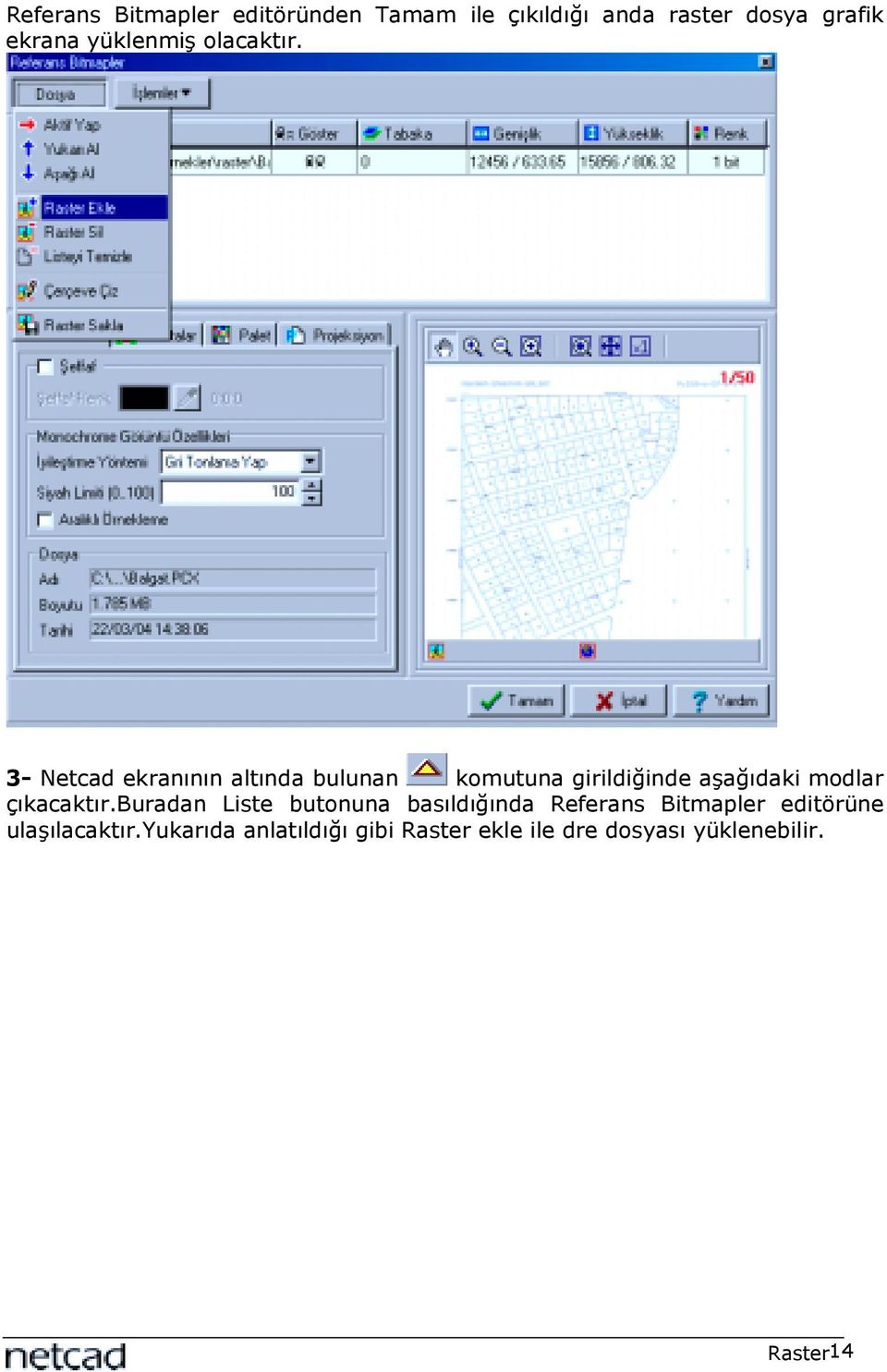 3- Netcad ekranõnõn altõnda bulunan komutuna girildiğinde aşağõdaki modlar çõkacaktõr.