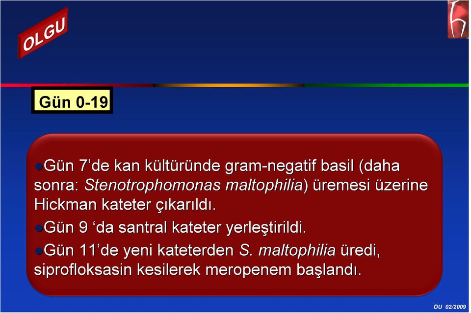 çıkarıldı. Gün n 9 da santral kateter yerleştirildi.