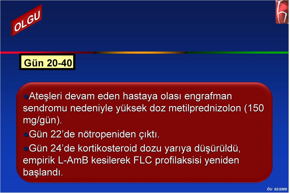 Gün n 22 de nötropeniden n çıktı.