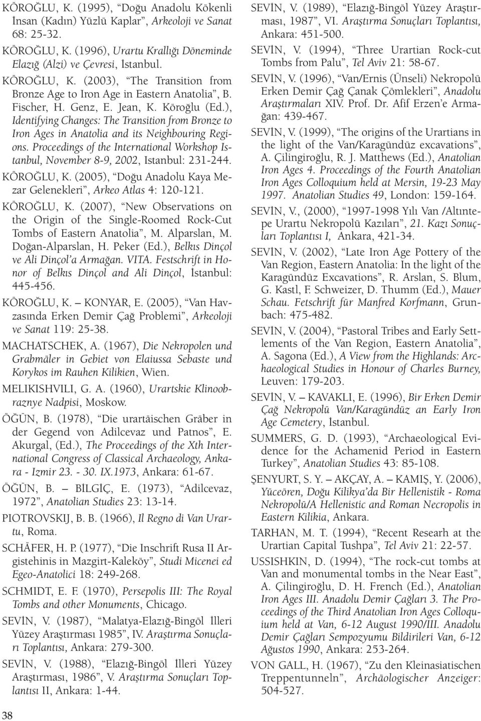 Proceedings of the International Workshop Istanbul, November 8-9, 2002, Istanbul: 231-244. KÖROĞLU, K.