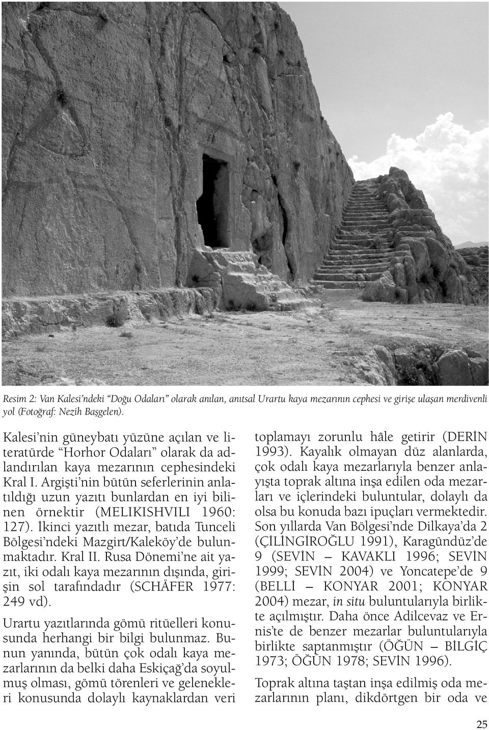Argişti nin bütün seferlerinin anlatıldığı uzun yazıtı bunlardan en iyi bilinen örnektir (MELIKISHVILI 1960: 127). İkinci yazıtlı mezar, batıda Tunceli Bölgesi ndeki Mazgirt/Kaleköy de bulunmaktadır.