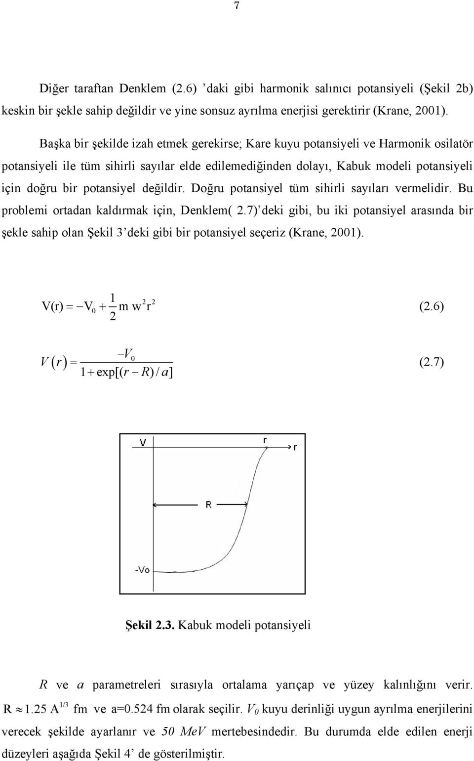 değildir. Doğru potansiyel tüm sihirli sayıları vermelidir. Bu prolemi ortadan kaldırmak için, Denklem(.