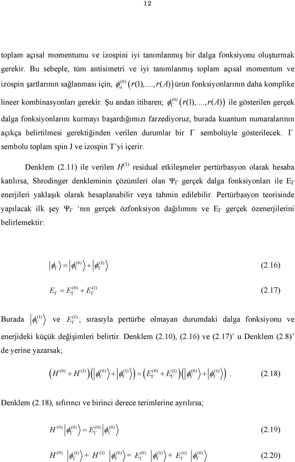 .., r( A) ) ürün fonksiyonlarının daha komplike φ Γ ile gösterilen gerçek dalga fonksiyonlarını kurmayı aşardığımızı farzediyoruz, urada kuantum numaralarının açıkça elirtilmesi gerektiğinden verilen