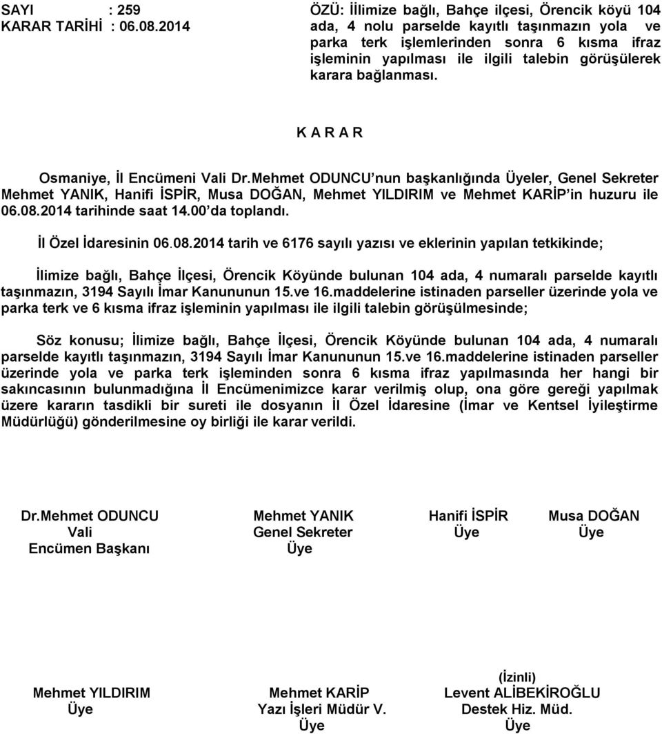 görüşülerek karara bağlanması. Osmaniye, İl Encümeni Vali Dr.Mehmet ODUNCU nun başkanlığında ler, Genel Sekreter 06.08.