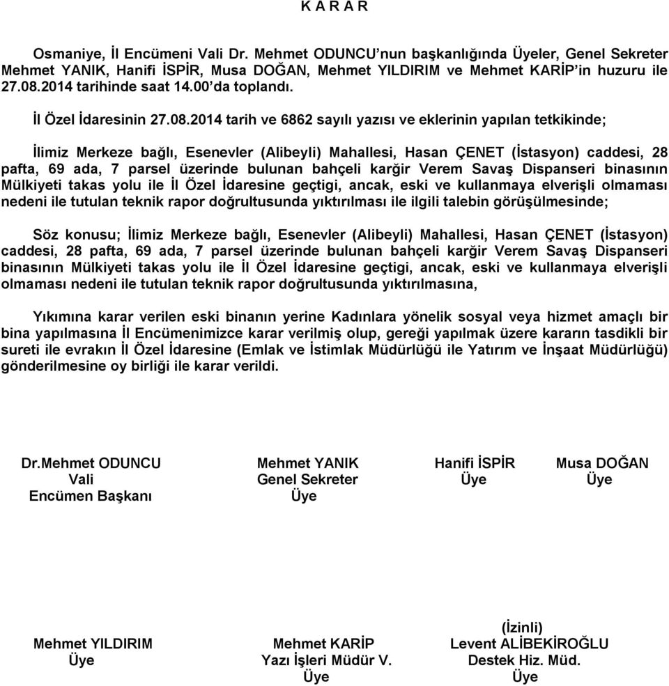 2014 tarih ve 6862 sayılı yazısı ve eklerinin yapılan tetkikinde; İlimiz Merkeze bağlı, Esenevler (Alibeyli) Mahallesi, Hasan ÇENET (İstasyon) caddesi, 28 pafta, 69 ada, 7 parsel üzerinde bulunan